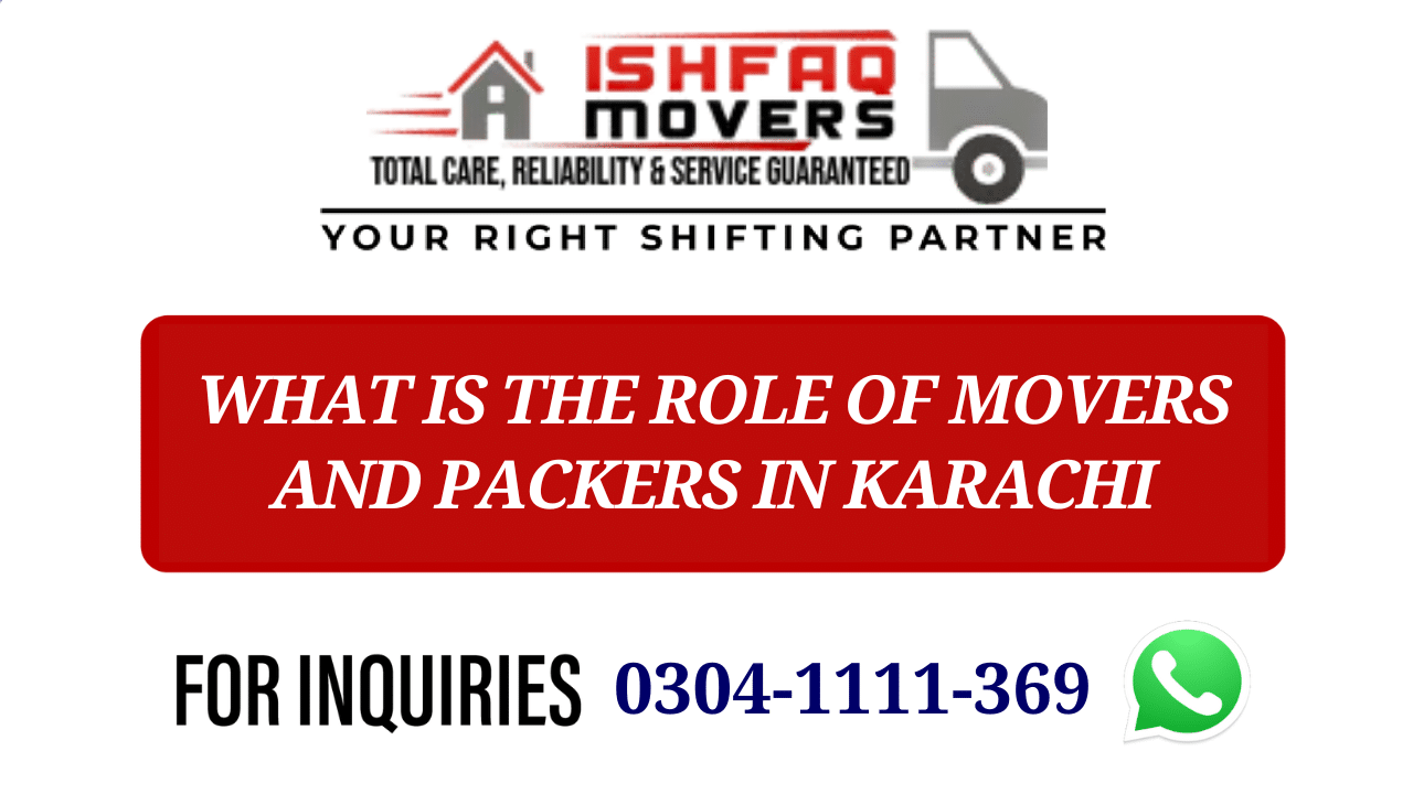 what is the role of movers and packers in karachi, packers and movers in karachi, movers and packers,