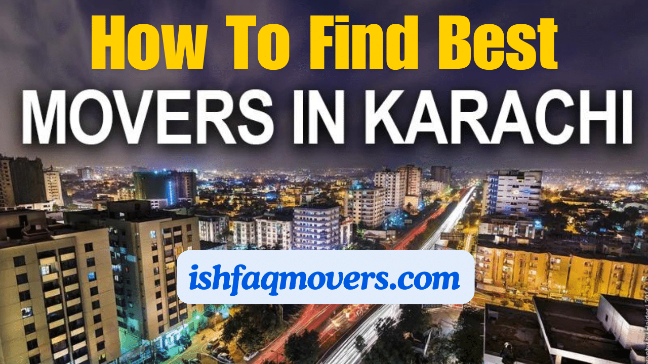 how to find best movers and packers in karachi, ishfaq movers, moving and packing services in karachi, packers and movers in karachi