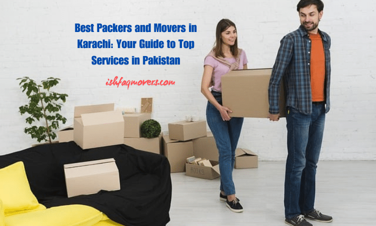 best movers in karachi, ishfaq movers, packers and movers in karachi, movers and packers in karachi, moving and packing services in karachi